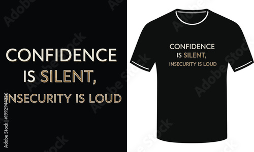 Confidence is silent, insecurity is loud. Motivational quote on black t-shirt.