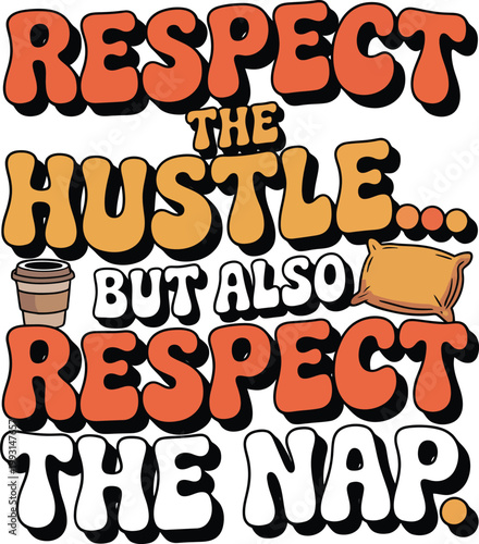 Respect the hustle but also respect the nap quote