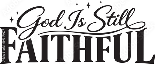 God Is still Faithful tshirt design.