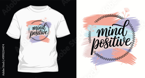 Mind positive brush strokes and floral accents t shirt design illustration.