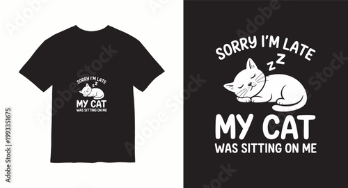 Sorry i'm late my cat was sitting on me t-shirt design with sleeping cat.