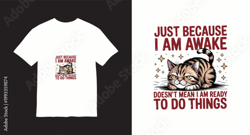 Funny cat illustration with text just because i am awake doesnt mean i am ready to do things.