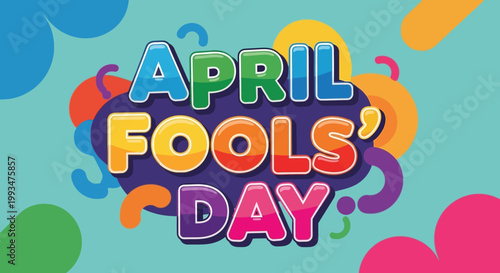 April Fools Day Celebration with Colorful Text and Abstract Shapes