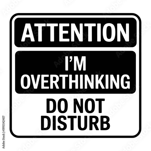 Attention sign with overthinking message do not disturb warning label