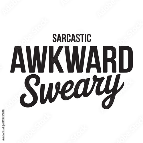 Sarcastic Awkward Sweary