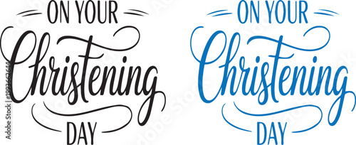 On your christening day hand drawn lettering typography vector illustration elegant script calligraphy greeting card design modern style black and blue color variations isolated