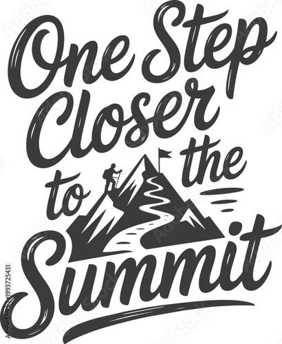 Step Closer to, set of 1, the Summit Vintage Typography Adventure Quote for mountain and climber