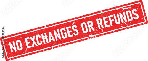 A vibrant red distressed rubber stamp with grunge texture clearly displaying the important message no exchanges or refunds