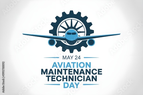 Aviation Maintenance Technician Day – May 24 Professional Tribute