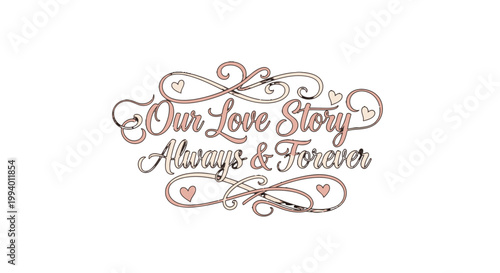 Elegant script typography design with the phrase "Our Love Story Always & Forever" adorned with decorative swirls and small heart accents, symbolizing romance and commitment.
