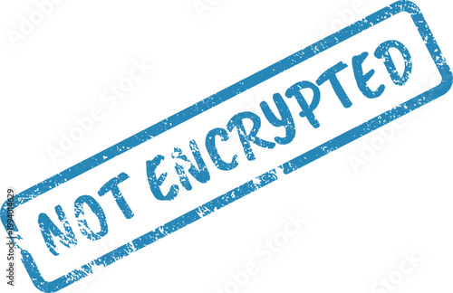 Important document status Rubber stamp featuring blue NOT ENCRYPTED text with a grunge effect
