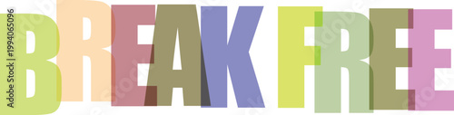 Break Free text typography with overlapping colorful letters isolated on white background
