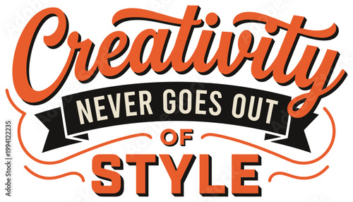 Bold orange and white text reads Creativity Never Goes Out Of Style in a retro graphic design style with decorative curves typography lettering inspiration motivation vintage
