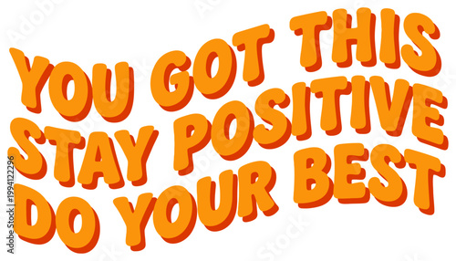 You got this positive stay do your best motivational phrase in bold orange lettering inspiration quote encouragement success slogan message optimism cheerful happy positive attitude