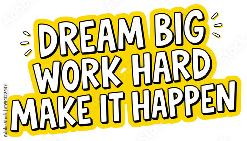 Bold white text with black outlines reads DREAM BIG WORK HARD MAKE IT HAPPEN on a yellow wavy graphic element motivation inspiration success goals ambition positive lettering