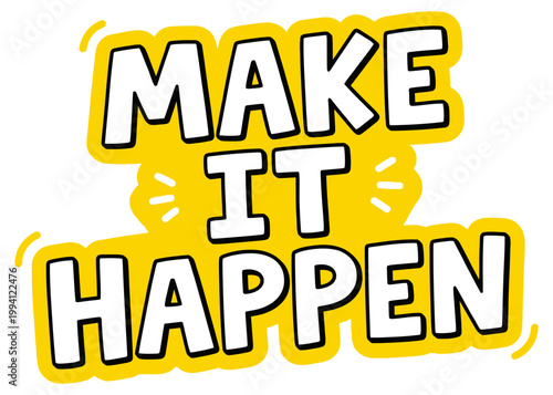 Bold yellow text with black outline announces MAKE IT HAPPEN in a friendly stylized font conveying a positive message motivation inspiration success goal achievement encouragement