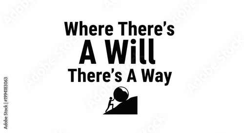 Inspirational quote "Where There's A Will There's A Way" with Sisyphus myth icon pushing a boulder uphill. Minimalist black and white motivational vector concept for persistence and determination.