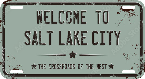 Welcome To Salt Lake City Message on Rusty License Plate
