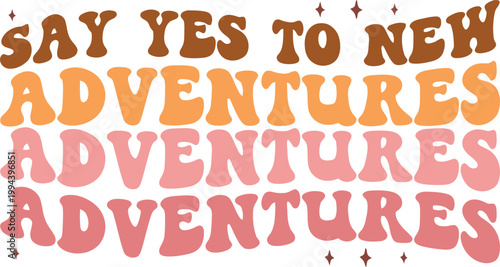 Say Yes to New Adventures retro typography design featuring a groovy wavy font and warm colors perfect for motivational posters or social media content