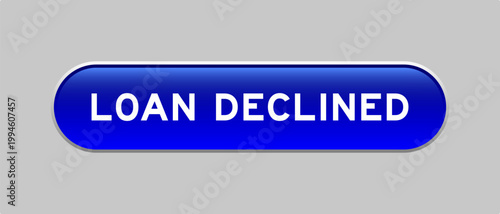 Blue color capsule shape button with word loan declined on gray background