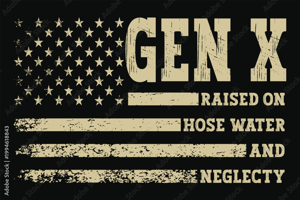 Obraz premium Gen X Raised On Hose Water And Neglecty – Funny Bold Grunge Distressed American Flag Sarcastic Generation T-Shirt Graphic Design