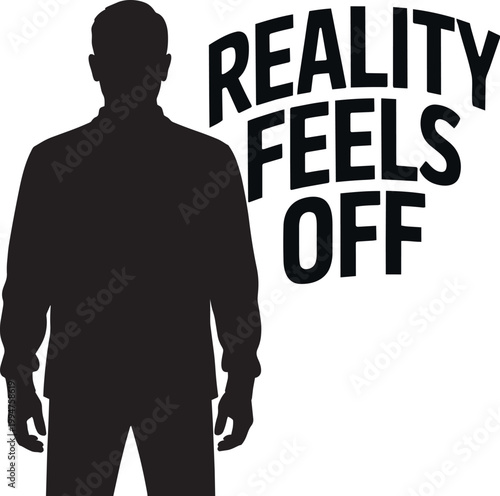 Man's silhouette with slightly distorted posture and text 'Reality Feels Off' with black