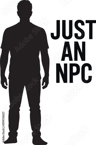 Silhouette of a man standing idle, with text 'Just An NPC' with lack of purpose, non-player