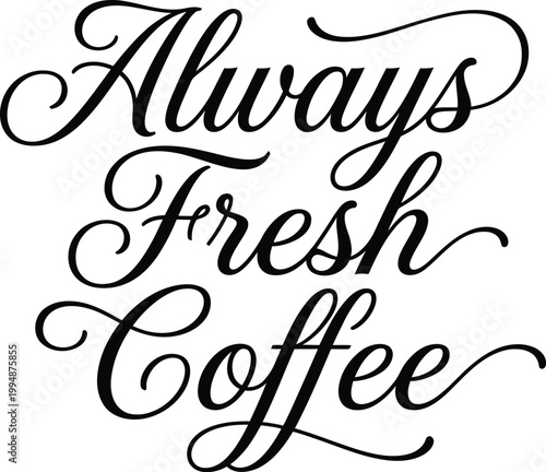Elegant vector illustration featuring stylish cursive typography spelling out the motivational phrase always fresh coffee for your modern creative design project
