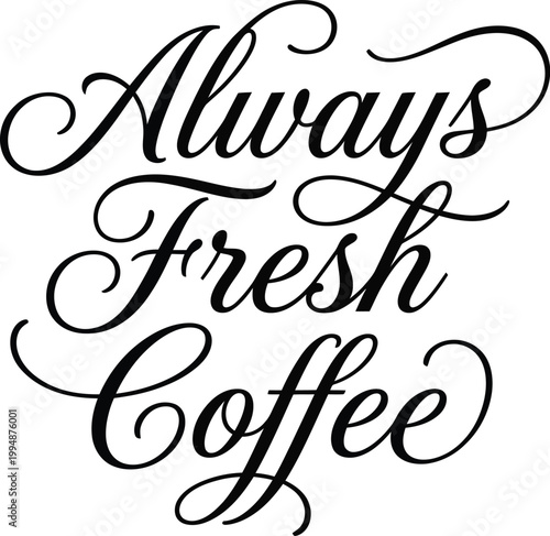 Принти на полотні Black always fresh coffee calligraphy text for cafe and restaurant branding