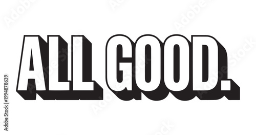 A bold black and white graphic design displaying the phrase all good with a 3d effect high quality