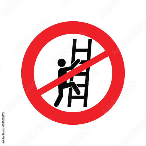 Prohibition sign showing a person climbing a ladder serves as a warning against unauthorized access or dangerous activities on equipment.