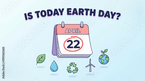 A calendar page shows April 22nd, indicating Earth Day, surrounded by environmental symbols like a leaf, water drop, recycling logo, wind turbine, and a globe with a sprout.