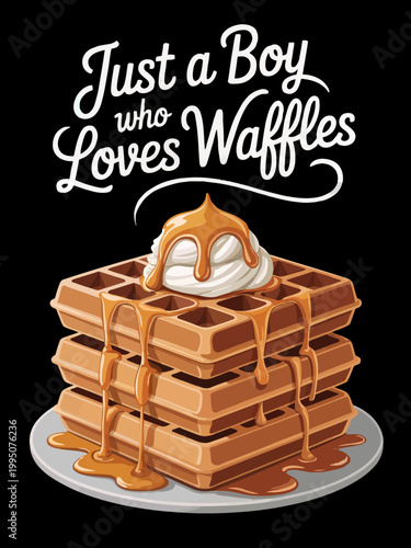 A stack of waffles is topped with a generous dollop of cream and syrup. The playful text above reads 'Just a Boy who Loves Waffles.'