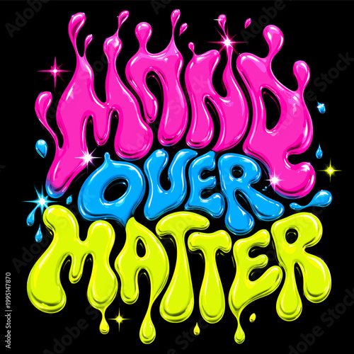 Mind Over Matter motivational slogan with vibrant dripping liquid typography vector illustration