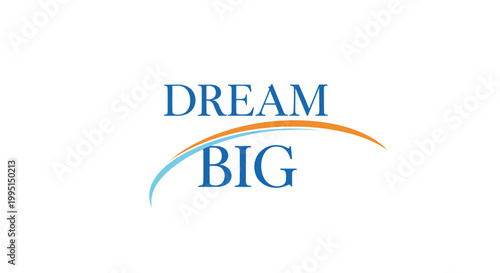 Dream big text graphic with orange and blue arcs on white background