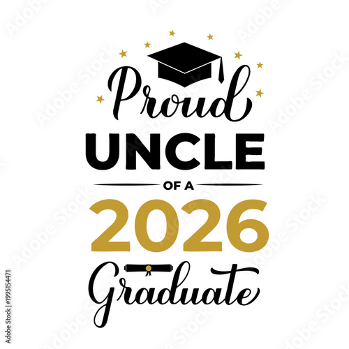 Proud uncle of a 2026 graduate lettering with graduation cap. Graduation quote typography poster.  Vector template for greeting card, banner, sticker, label, shirt, etc.