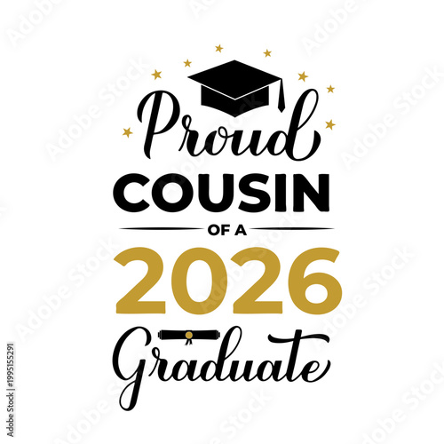 Proud cousin of a 2026 graduate lettering with graduation cap. Graduation quote typography poster.  Vector template for greeting card, banner, sticker, label, shirt, etc.