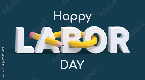 A 3D rendered Happy Labor Day greeting with white block letters and a yellow pencil to celebrate workers on a dark teal background.