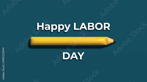3D illustration featuring a long yellow pencil placed between the white text Happy Labor Day on a solid teal background.