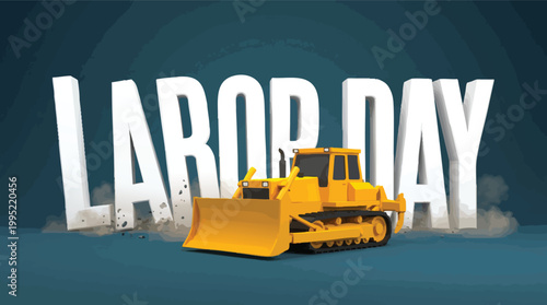 3D illustration of a yellow bulldozer parked in front of large white Labor Day typography on a dark blue background to honor the workforce.