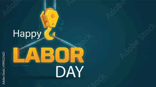 3D illustration featuring a yellow industrial crane hook lifting bold text to celebrate Happy Labor Day against a dark blue background with space.