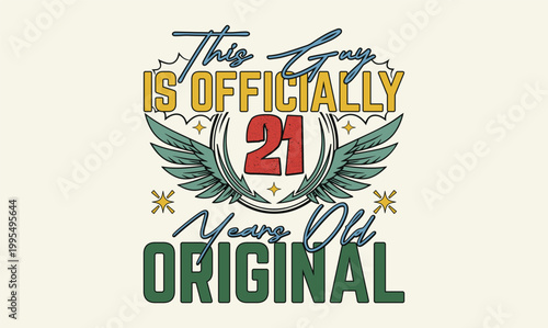 this guy is officially 21 years old original t shirt design