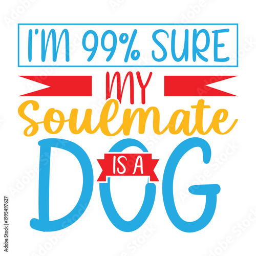 I'm 99% Sure My Soulmate Is A Dog