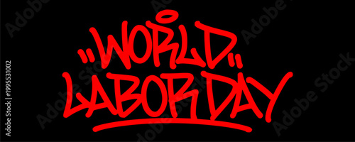 Bold urban graffiti tag style of World Labor Day in red. Street art hand style lettering on black background representing the strength and passion of the global labor movement.