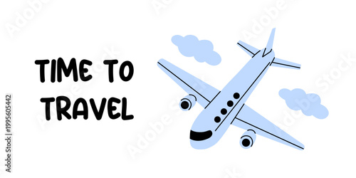 Vector time to travel banner. Illustration with light airplane flying among clouds and playful handwritten slogan on white background. Minimal travel concept for postcard, poster and social media.