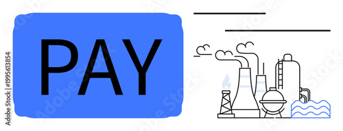 Payment systems, energy costs, industrial manufacturing, sustainability, financial transactions, utility expenses. Blue PAY sign next to industrial factory. Payment systems and energy costs concept