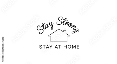 Minimalist stay strong and stay at home message with a simple house line icon on a clean white background.