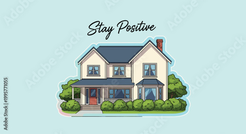 Modern two-story house with green bushes and trees under a stay positive motivational message for home safety.