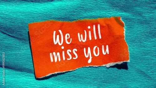 We will miss you message writing on ripped torn paper background