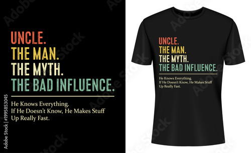 Uncle The Man The Myth The Bad Influence T-shirt Design